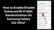 How to Enable/Disable Enhanced Wi-Fi MAC Randomization On Samsung Galaxy S22 Ultra?