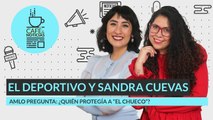 #EnVivo | #CaféYNoticias | ¿Quién protegía a “El Chueco”?| Escándalo de Sandra Cuevas por deportivo