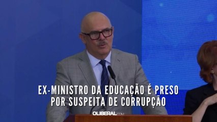 Ex-ministro da Educação é preso por suspeita de corrupção