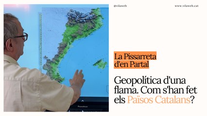 La Pissarreta d'en Partal: geopolítica d'una flama. Com s'han fet els Països Catalans?