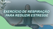 EXERCÍCIO DE RESPIRAÇÃO PARA REDUZIR ESTRESSE
