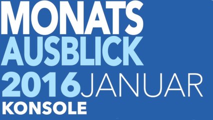 Neue Konsolen-Spiele im Januar 2016 - Kommentierte Video-Vorschau