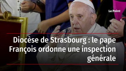 Diocèse de Strasbourg : le pape François ordonne une inspection générale