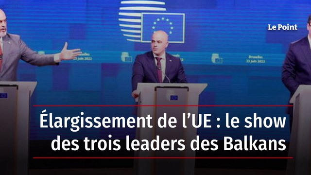 Élargissement de l’UE : le show des trois leaders des Balkans