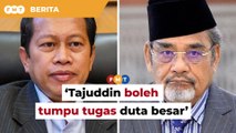 Sekarang bolehlah Tajuddin tumpu tugas duta besar, kata Ahmad Maslan