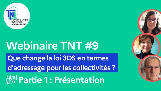Webinaire TNT #9 [Partie 1/2] - Que change la loi 3DS en termes d’adressage pour les collectivités ? (Présentation)