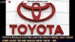 Toyota recalls electric car for faulty wheel that could come loose: 'No one should drive these - 1br