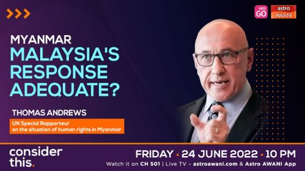 Consider This: Myanmar (Part 2) - Malaysia, ASEAN Responses Adequate?