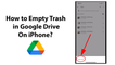 How to Empty Trash in Google Drive On iPhone?
