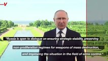 Putin Says Russia is Open to Nuclear Non-Proliferation Talk, Despite Being Aggressors in Ukraine