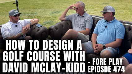 David McLay-Kidd, Designer Of Some Of The Top Golf Courses In The World - Fore Play Episode 474