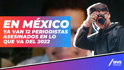 'Ya son 12 periodistas asesinados. Uno cada quince días'