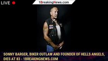 Sonny Barger, biker outlaw and founder of Hells Angels, dies at 83 - 1breakingnews.com