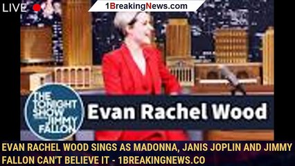 Evan Rachel Wood sings as Madonna, Janis Joplin and Jimmy Fallon can't believe it - 1breakingnews.co