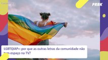 LGBTQIAP : por que as outras letras da comunidade não tem espaço na TV?