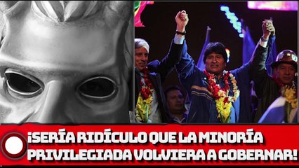 ¡Sería ridículo que la minoría privilegiada de México volviera a gobernar!