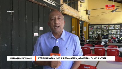 Inflasi Makanan | Kebimbangan inflasi makanan, apa kisah di Kelantan
