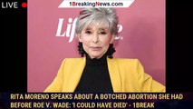 Rita Moreno Speaks About a Botched Abortion She Had Before Roe V. Wade: 'I Could Have Died' - 1break