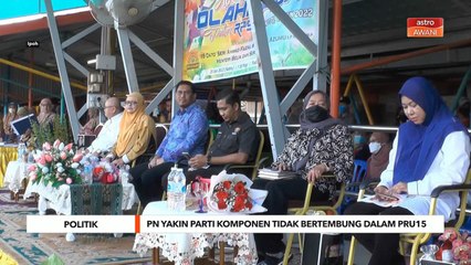 Politik | PN yakin parti komponen tiada pertembungan dalam PRU15