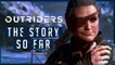 OUTRIDERS - Story Recap | What's Happened So Far