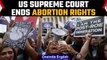 US Supreme court ends constitutional right to abortion, overturns Roe v. Wade | Oneindia News *news