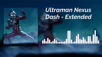 OST Ultraman Nexus - Dash - Extended