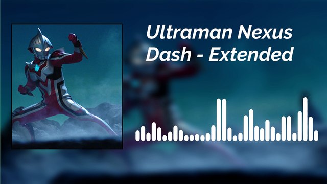 OST Ultraman Nexus - Dash - Extended
