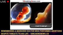 Remembering a murdered doctor who performed abortions despite threats to his life - 1BREAKINGNEWS.CO