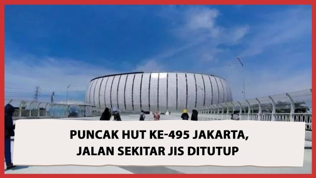 Pemprov DKI Tutup 3 Ruas Jalan di Sekitar JIS Jelang Malam Puncak HUT ke-495 Jakarta