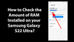 How to Check the Amount of RAM Installed on your Samsung Galaxy S22 Ultra?