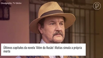 Últimos capítulos da novela 'Além da Ilusão': Matias simula a própria morte. Saiba motivo!