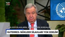 BM Genel Sekreteri Guterres'ten Nükleer Silah Uyarısı - Türkiye Gazetesi
