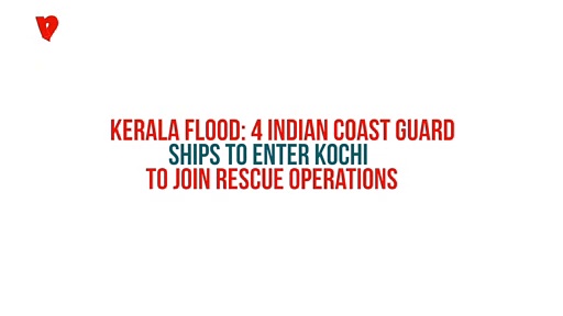 Kerala flood: 4 Indian Coast Guard ships to enter Kochi to join rescue operations