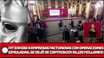 4T exhibe a empresas factureras que operaban en la impunidad; mediante operaciones simuladas, se dejó de contribuir al SAT 55,125 MILLONES