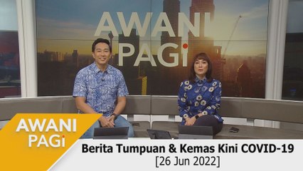 AWANI Pagi: Berita tumpuan & kemas kini COVID-19 [26 Jun 2022]