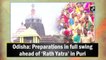Preparations in full swing ahead of ‘Rath Yatra’ in Odisha's Puri