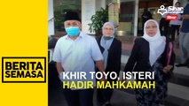 Khir Toyo dan isteri hadiri prosiding perceraian