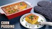 Corn Pudding Recipe | Eggless Corn Pudding | Serve it as a Side Dish or Starter | Easy Baking Ideas