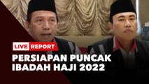 Live Report: Persiapan Puncak Ibadah Haji 2022