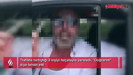 Trafikte falçatalı dehşet! 3 kişiyi yaraladı, 'doğrarım' diye tehdit etti