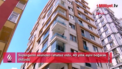Süpürgenin sesinden rahatsız oldu! 40 yıllık eşini boğarak öldürdü
