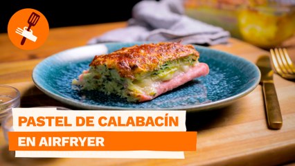 Pastel de calabacín en airfryer
