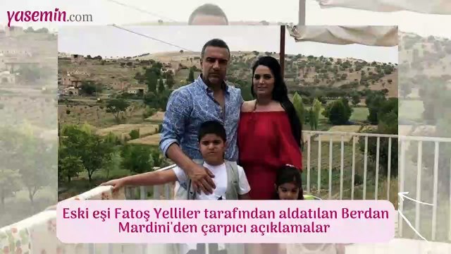 Berdan Mardini'den eski eşi Fatoş Yelliler hakkında çarpıcı açıklamalar