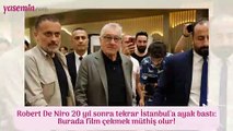 Robert De Niro 20 yıl sonra tekrar İstanbul'a ayak bastı: Burada film çekmek müthiş olur!