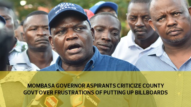 Mombasa Governor aspirants criticize County government over frustrations of putting up billboards