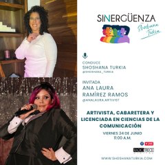 Sin Vergüenza: Ana Laura Ramírez Ramos, Artivista, cabaretera y Licenciada en Ciencias de la Comunicación