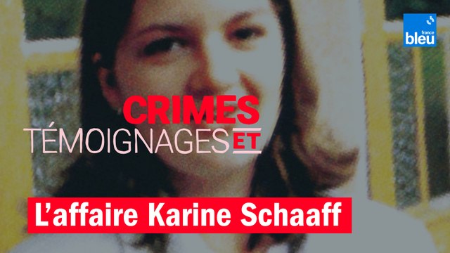 Crimes et témoignages : L'affaire Karine Schaaff