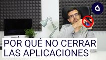 CERRAR LAS APLICACIONES NO TE SIRVE DE NADA   Los Tutoriales de Applesfera