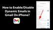 How to Enable/Disable Dynamic Emails in Gmail On iPhone?