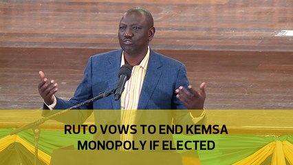 Ruto vows to end Kemsa monopoly if elected